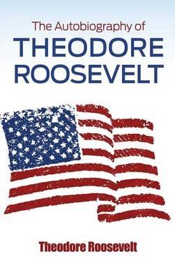 The Autobiography of Theodore Roosevelt - Theodore Roosevelt - cover
