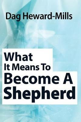 What It Means to Become a Shepherd - Dag Heward-Mills - cover