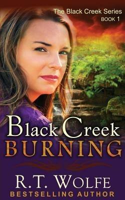 Black Creek Burning (The Black Creek Series, Book 1) - R T Wolfe,R T Wolfe - cover