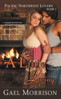 A Little Loving (Pacific Northwest Lovers Series, Book 2) - Gael Morrison - cover