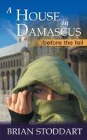 A House in Damascus - Brian Stoddart - cover