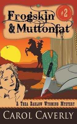 Frogskin and Muttonfat (A Thea Barlow Wyoming Mystery, Book 2) - Carol Caverly - cover