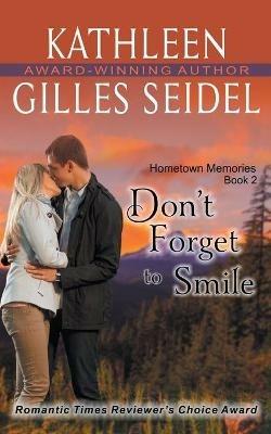 Don't Forget to Smile (Hometown Memories, Book 2) - Kathleen Gilles Seidel - cover