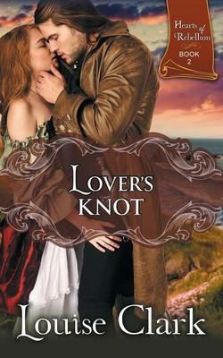 Lover's Knot (Hearts of Rebellion Series, Book 2) - Louise Clark - cover
