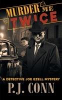 Murder Me Twice (a Detective Joe Ezell Mystery, Book 1) - P J Conn - cover