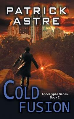 Cold Fusion (the Apocalypse Series, Book 2) - Patrick Astre - cover