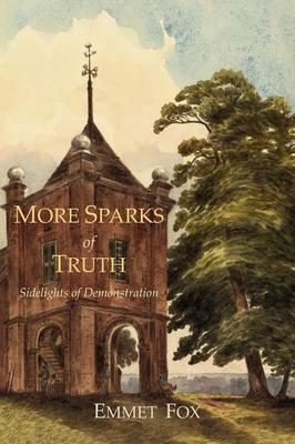 More Sparks of Truth: Sidelights of Demonstration - Emmet Fox - cover