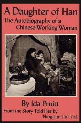 A Daughter of Han: The Autobiography of a Chinese Working Woman - Ida Pruitt,Ning Lao Tai Tai - cover