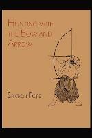 Hunting with the Bow and Arrow - Saxton Pope - cover