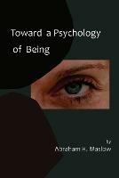 Toward a Psychology of Being-Reprint of 1962 Edition First Edition