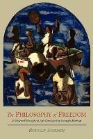 The Philosophy of Freedom: A Modern Philosophy of Life Developed by Scientific Methods - Rudolf Steiner - cover