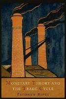 Monetary Theory and the Trade Cycle - Friedrich a Von Hayek - cover