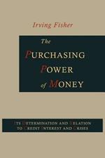 The Purchasing Power of Money: Its Determination and Relation to Credit, Interest and Crises