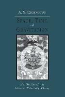 Space, Time and Gravitation: An Outline of the General Relativity Theory - Arthur Stanley Eddington - cover