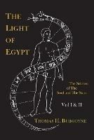 The Light of Egypt; Or, the Science of the Soul and the Stars [Two Volumes in One] - Thomas H Burgoyne - cover