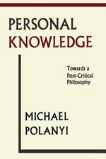 Personal Knowledge: Towards a Post-Critical Philosophy