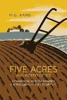 Five Acres and Independence: A Practical Guide to the Selection and Management of the Small Farm - Maurice G Kains - cover
