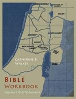Bible Workbook: Volume 1 Old Testament - Catherine B Walker - cover