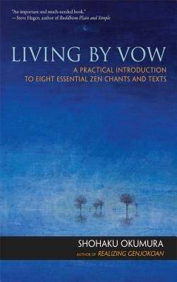 Living by Vow: a Practical Introduction to Eight Essential Zen Chants and Texts - Shohaku Okumura - cover