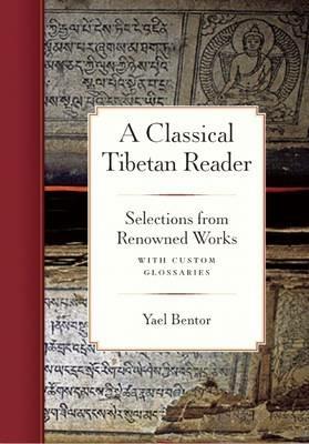A Classical Tibetan Reader: Selections from Renowned Works with Custom Glossaries - Yael Bentor - cover