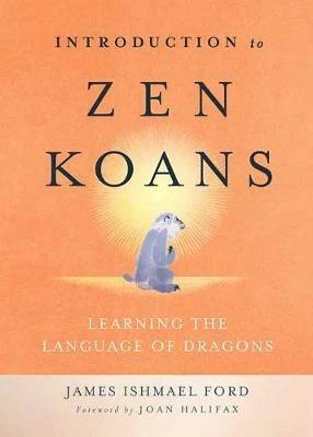 Introduction to Zen Koans: Learning the Language of Dragons - James Ishmael Ford - cover
