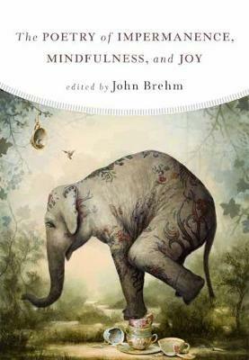 The Poetry of Impermanence, Mindfulness, and Joy - John Brehm - cover