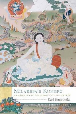 Milarepa's Kungfu: Mahamudra in His Songs of Realization - Karl Brunnhoelzl - cover