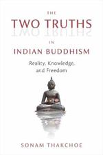 The Two Truths in Indian Buddhism: Reality, Knowledge, and Freedom
