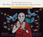 The Extraordinary Life of His Holiness the Fourteenth Dalai Lama: An Illuminated Journey