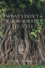 What I Don't Know About Death: Reflections on Buddhism and Mortality