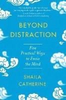 Beyond Distraction: Five Practical Ways to Focus the Mind