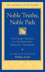 Noble Truths, Noble Path: The Heart Essence of the Buddha's Original Teachings