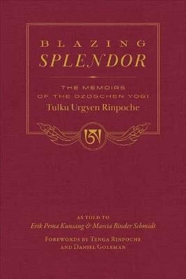 Blazing Splendor: The Memoirs of the Dzogchen Yogi Tulku Urgyen Rinpoche - Tulku Urgyen Rinpoche - cover