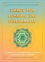 Cards for Bearing the Unbearable: 52 Prompts for Exploring Grief and Having Conversations That Matter