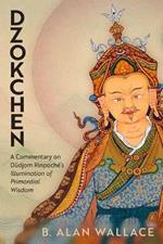 Dzokchen: A Commentary on Dudjom Rinpoché's 'Illumination of Primordial Wisdom'