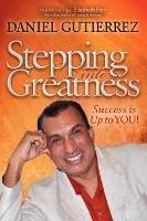 Stepping into Greatness: Success is Up to YOU - Daniel Gutierrez - cover