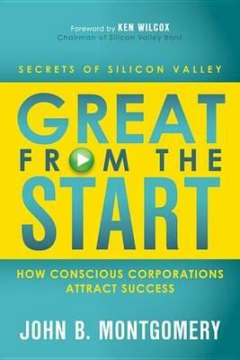 Great From The Start: How Conscious Corporations Attract Success - John B Montgomery - cover