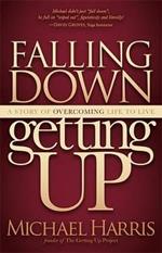 Falling Down Getting Up: A Story of Overcoming Life to Live