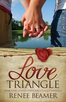 The Love Triangle: What Every Couple Needs for a Successful Marriage - Renee Beamer - cover