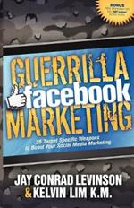 Guerrilla Facebook Marketing: 25 Target Specific Weapons to Boost your Social Media Marketing