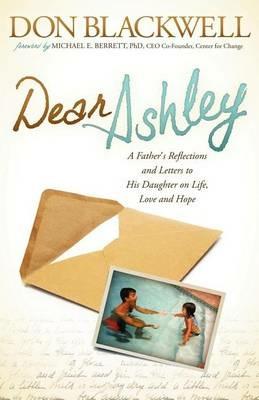 Dear Ashley: A Father's Reflections and Letters to His Daughter on Life, Love and Hope - Don Blackwell - cover