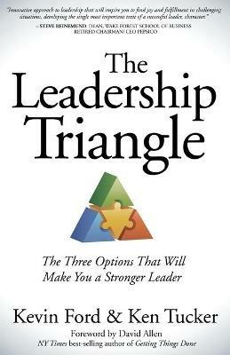The Leadership Triangle: The Three Options That Will Make You a Stronger Leader - Kevin Ford,Ken Tucker - cover