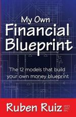 My Own Financial Blueprint: The 12 Models That Build Your Own Money Blueprint