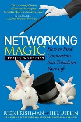 Networking Magic: How to Find Connections that Transform your Life - Rick Frishman,Jill Lublin - cover