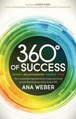 360 Degrees of Success: Money, Relationships, Energy, Time: The 4 Essential Ingredients to Create Personal and Professional Success in Your Life