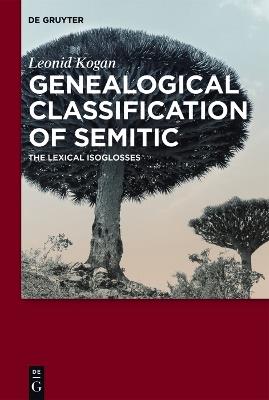 Genealogical Classification of Semitic: The Lexical Isoglosses - Leonid Kogan - cover