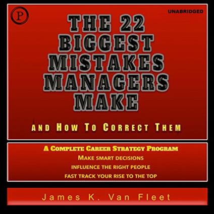 The 22 Biggest Mistakes Managers Make and How to Correct Them