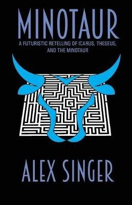 Minotaur: A Mechanical Myth - Alex T Singer - cover