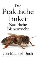 Der Praktische Imker, Natürliche Bienenzucht - Michael Bush - cover