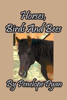 Horses, Birds And Bees - Penelope Dyan - cover
